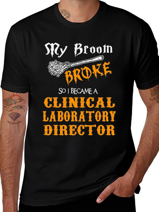 Clinical Laboratory Director T-Shirt: My Broom Broke