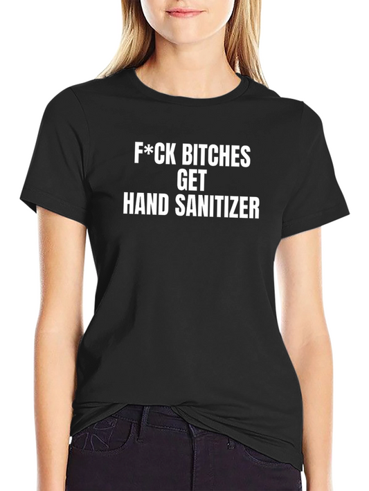 Funny Offensive T-Shirt: Get Hand Sanitizer