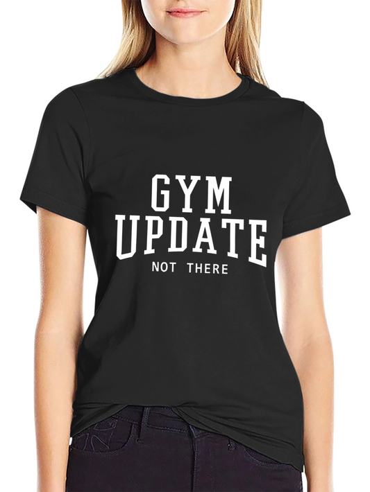 Gym Update Not There T-Shirt - Funny Workout Tee