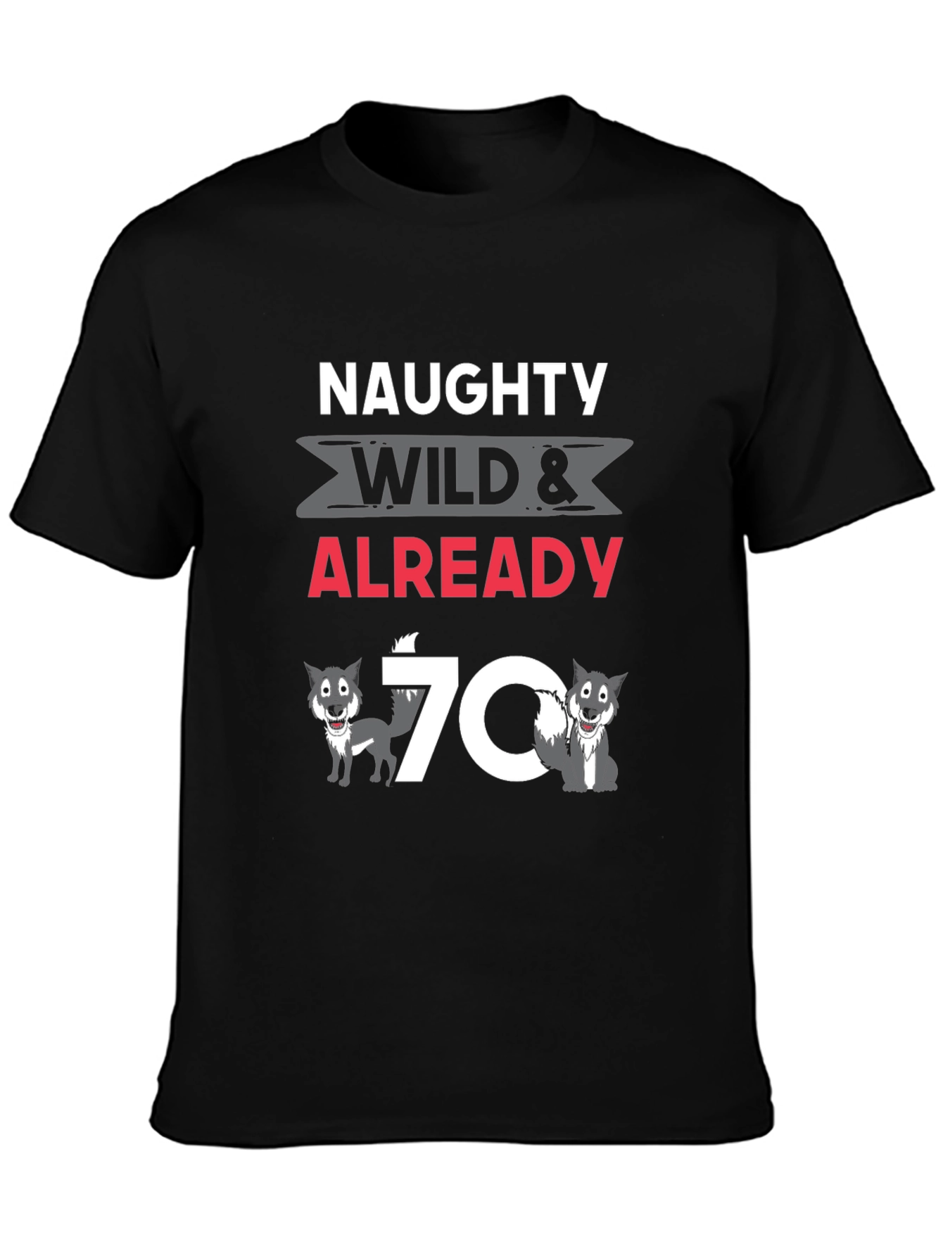 Naughty Wild & Already 70 T-Shirt