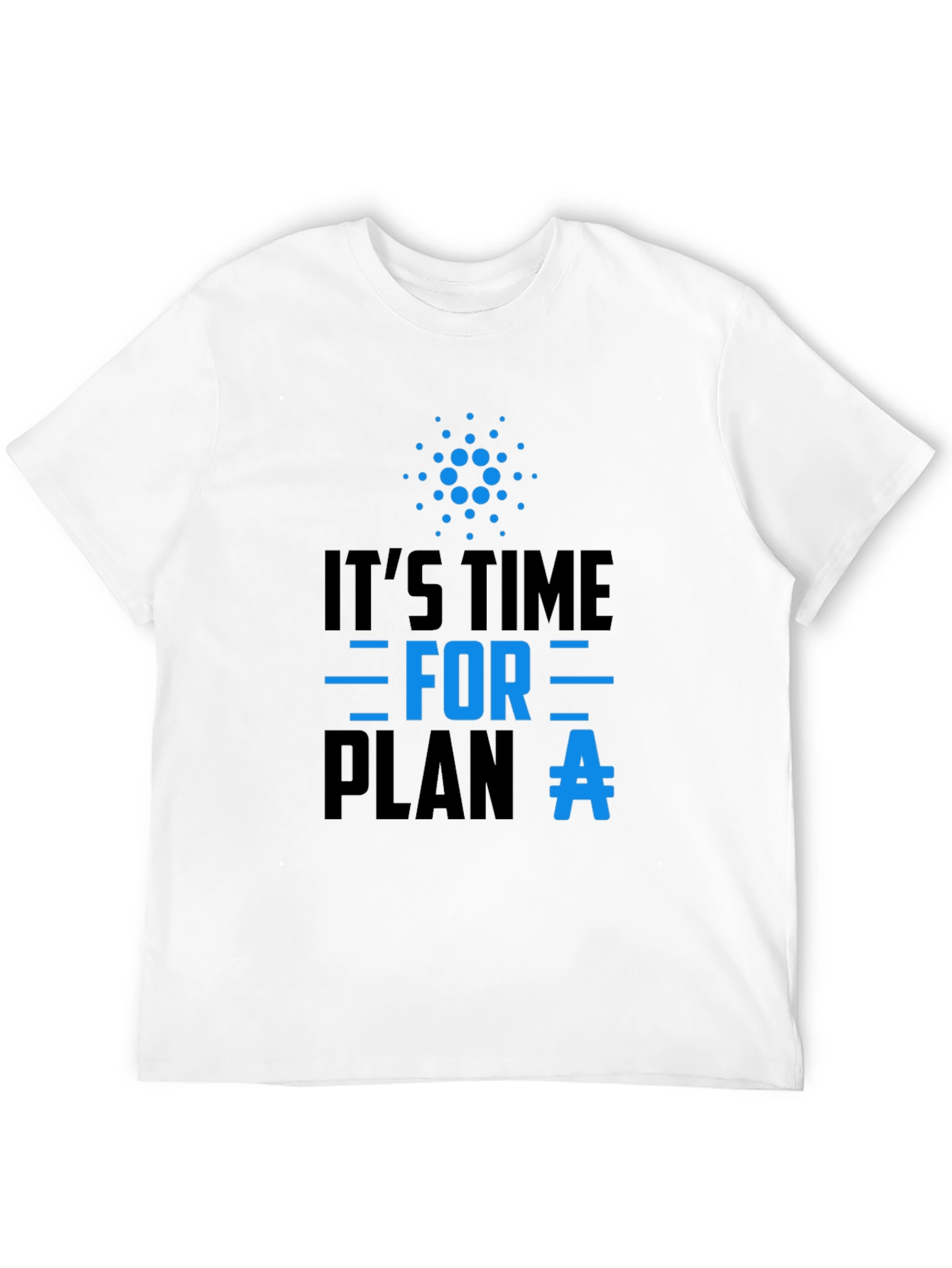 Its Time For Plan A T-Shirt