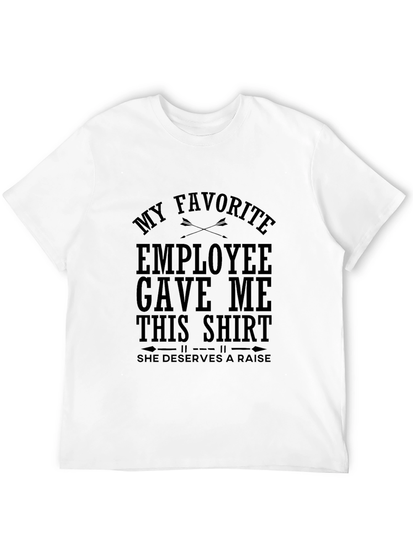 My Favorite Employee Gave Me This T-Shirt