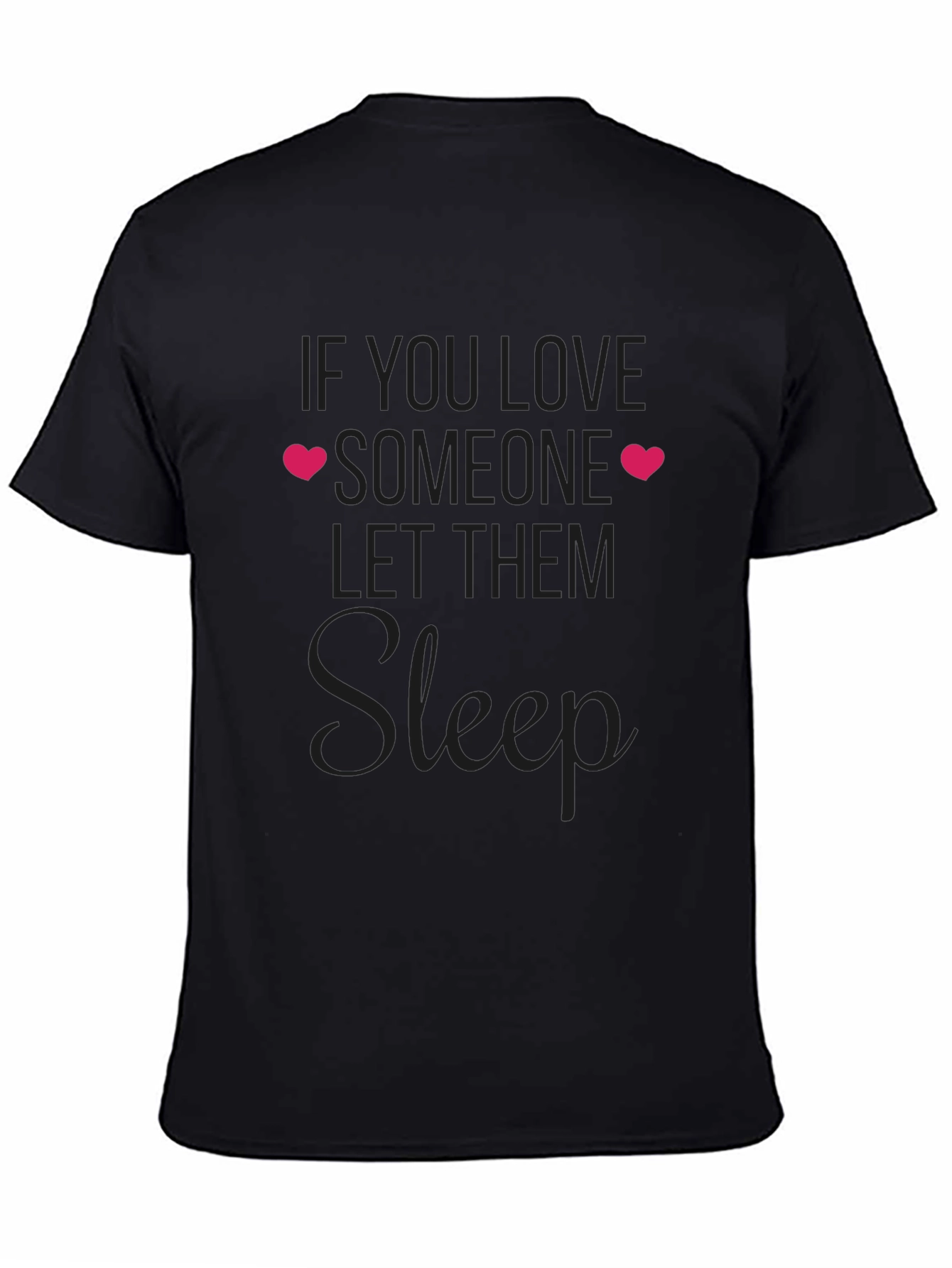 If You Love Someone Let Them Sleep T-Shirt