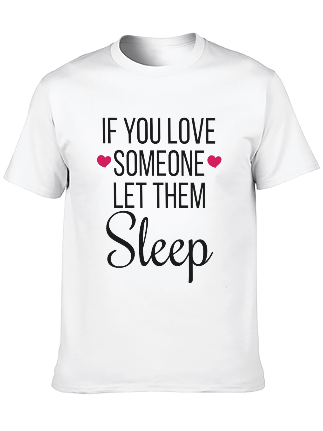 If You Love Someone Let Them Sleep T-Shirt