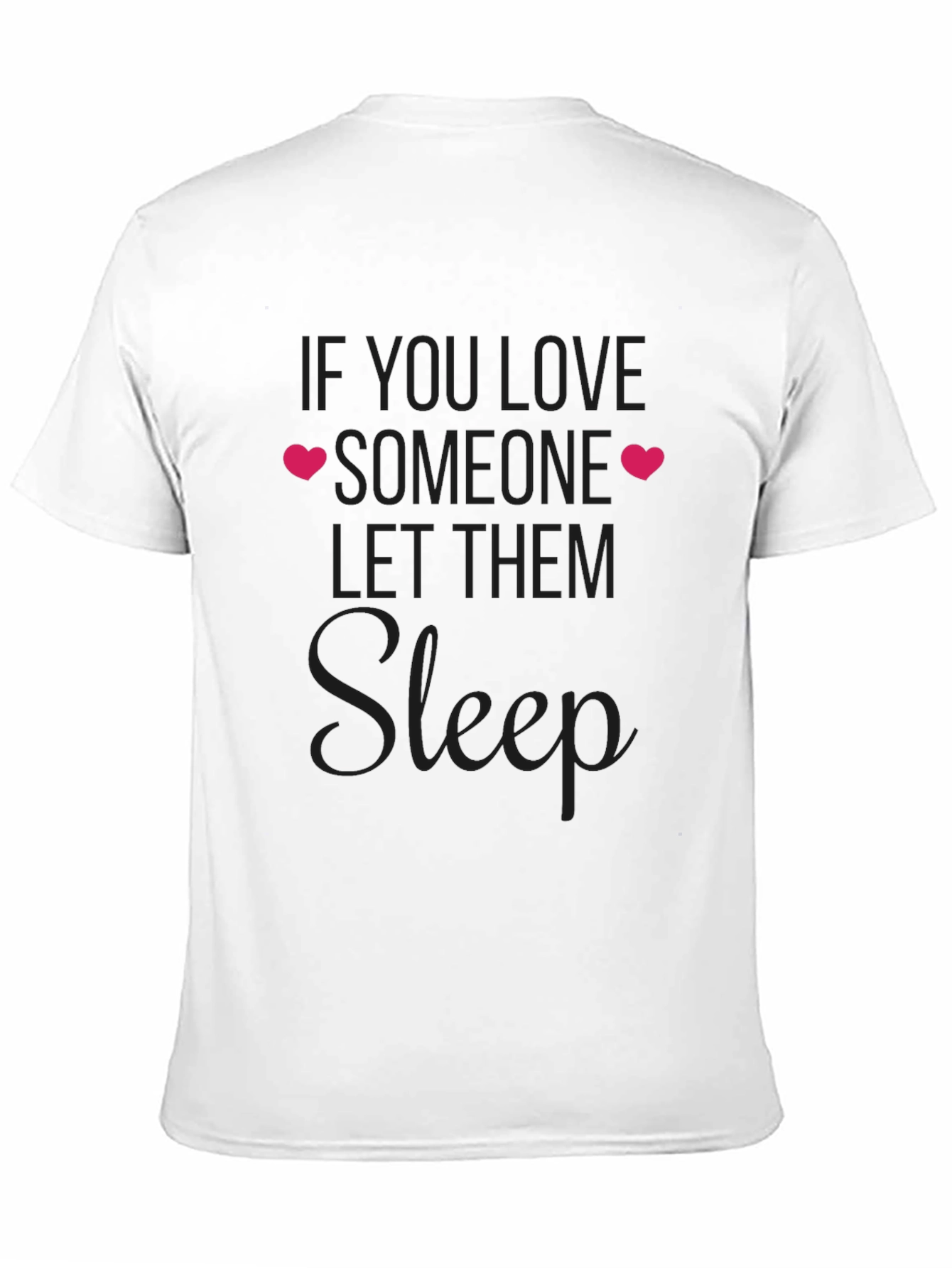 If You Love Someone Let Them Sleep T-Shirt