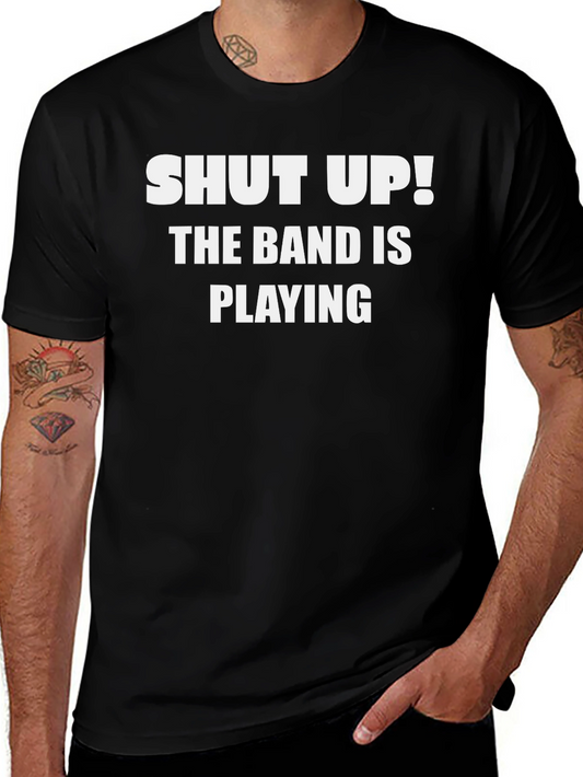 Shut Up! The Band is Playing T-Shirt