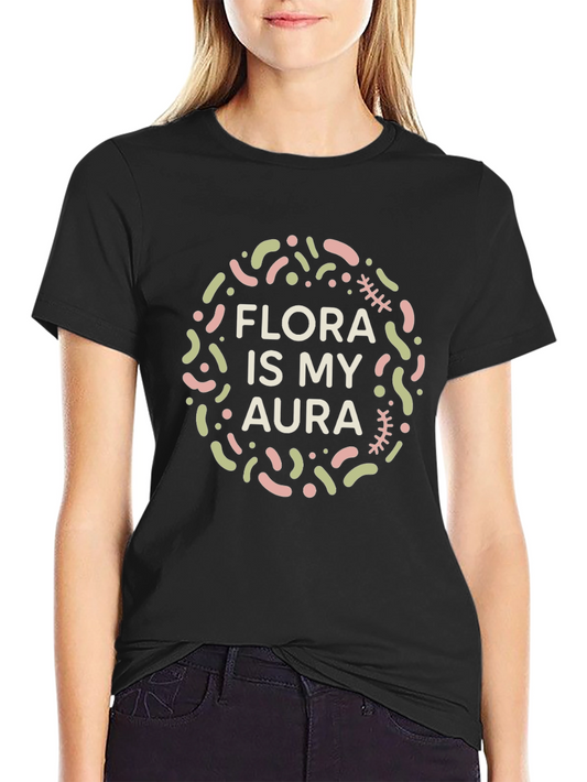 Flora Is My Aura T-Shirt - Unique Design