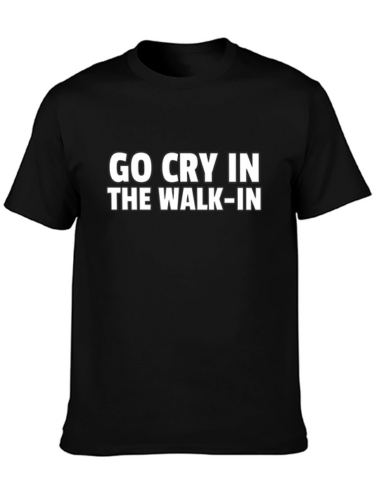 Go Cry in the Walk-In Funny Graphic Tee
