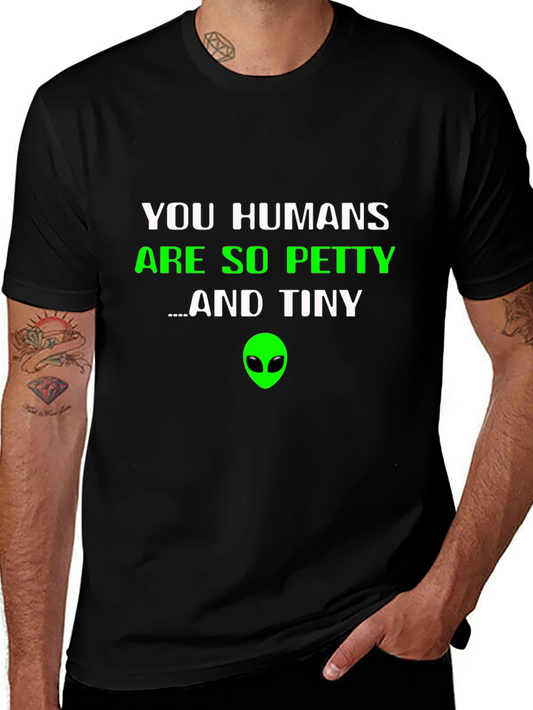 Alien Humor T-Shirt - You Humans Are So Petty & Tiny