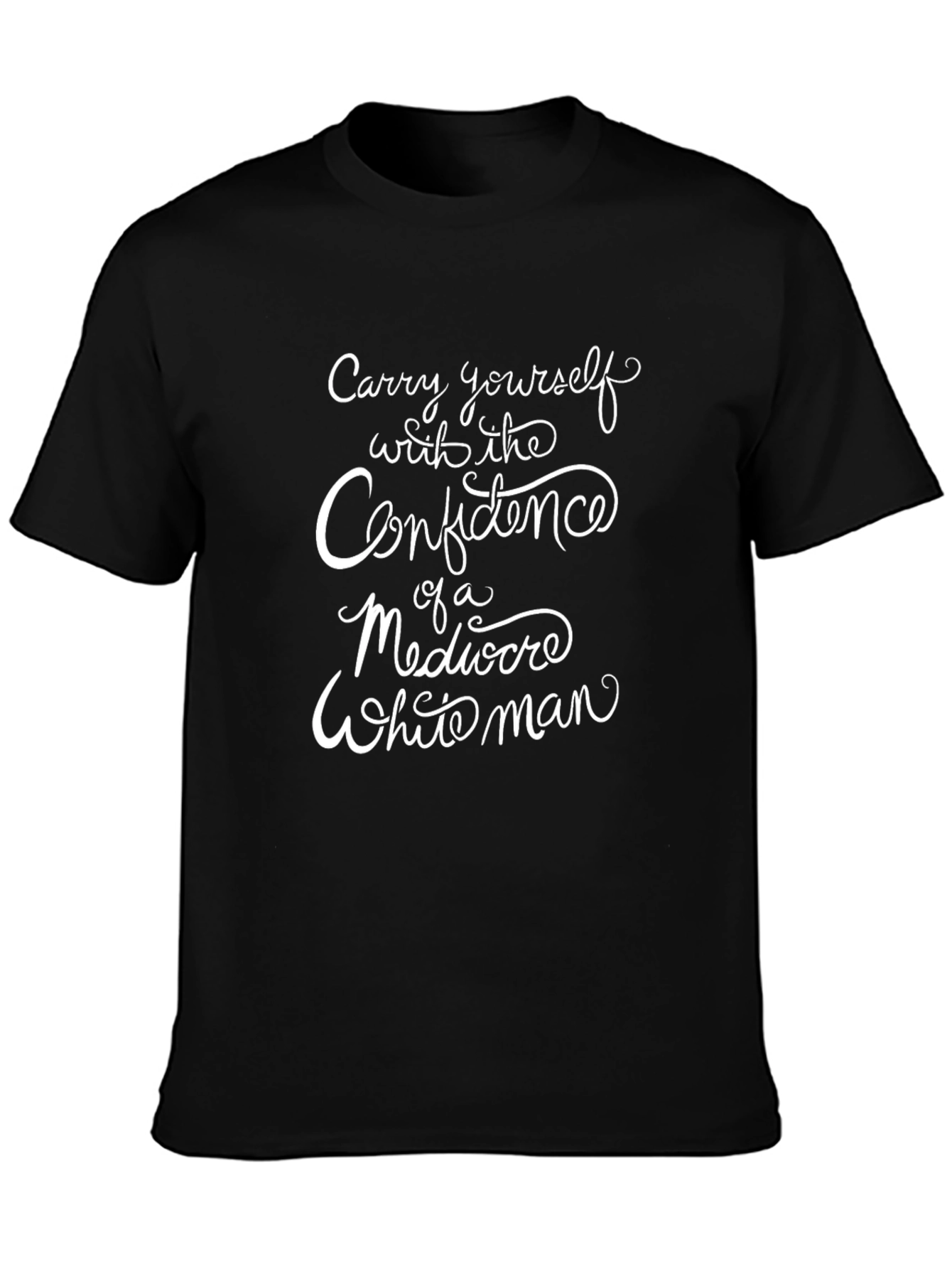 Confidence of a Mediocre White Man Tee