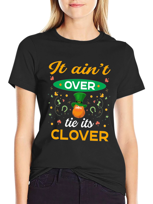 St. Patricks Day It Aint Over Tie Its Clover T-Shirt