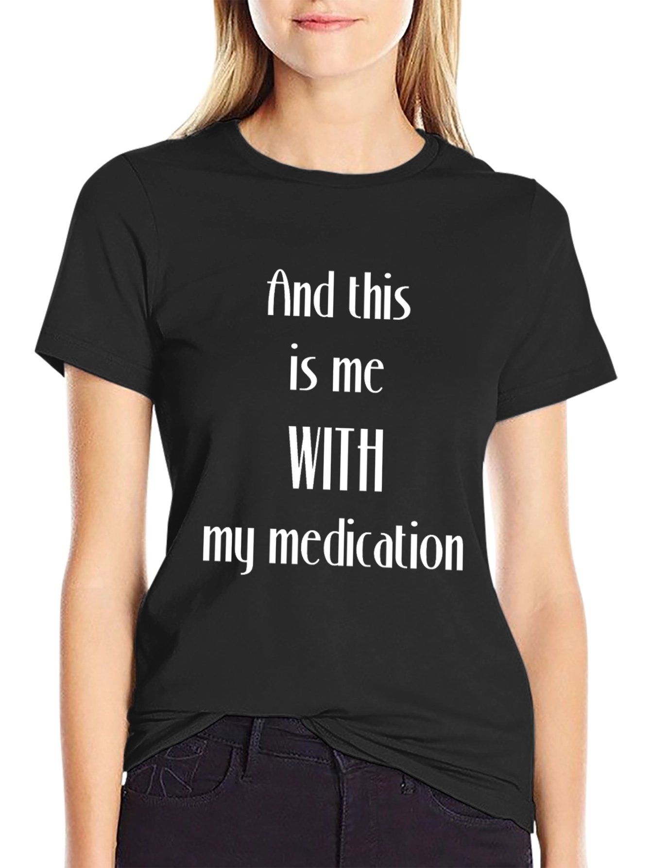 And This Is Me With My Medication T-Shirt