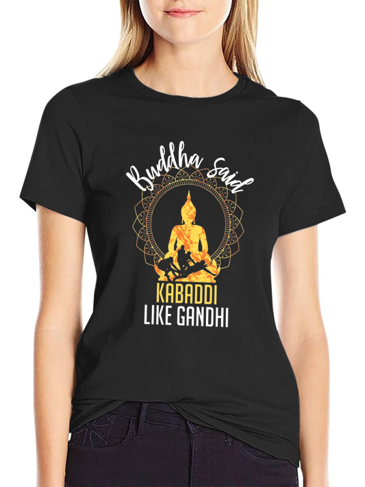 Buddha Said Kabaddi Like Gandhi T-Shirt