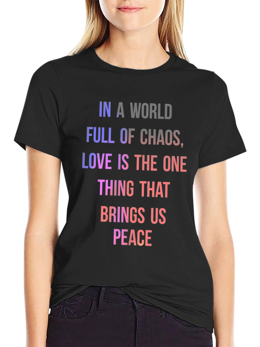 In a World Full of Chaos T-Shirt - Love & Peace