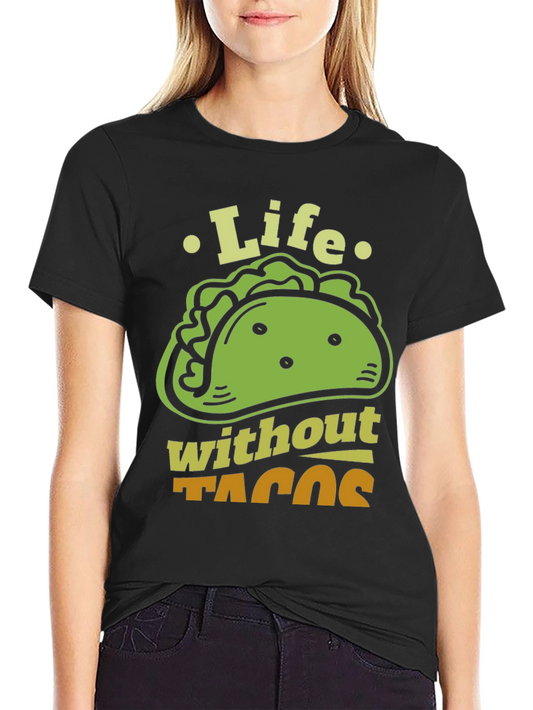 Life Without Tacos Funny Graphic T-Shirt