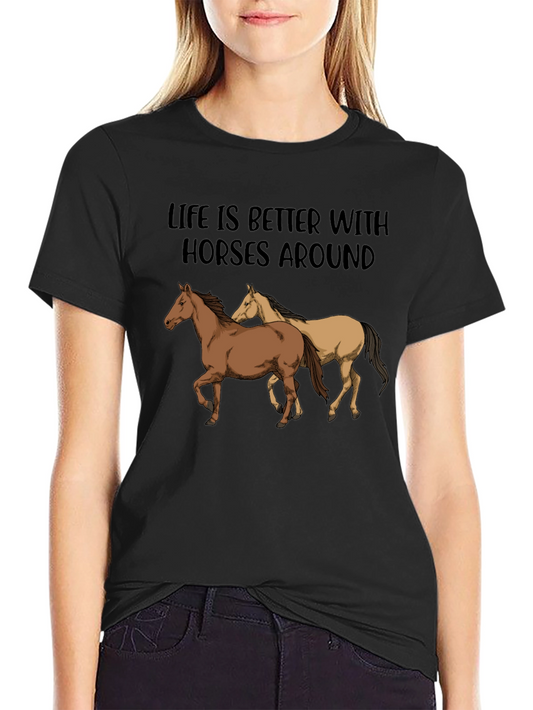 Life is Better with Horses T-Shirt