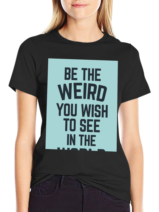 Be the Weird T-Shirt - Dark Humor Tee