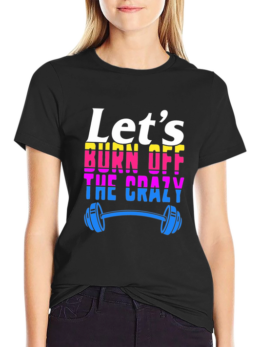 Lets Burn Off The Crazy T-Shirt