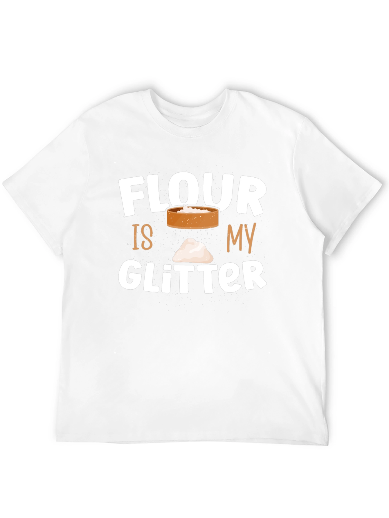 Flour Is My Glitter T-Shirt