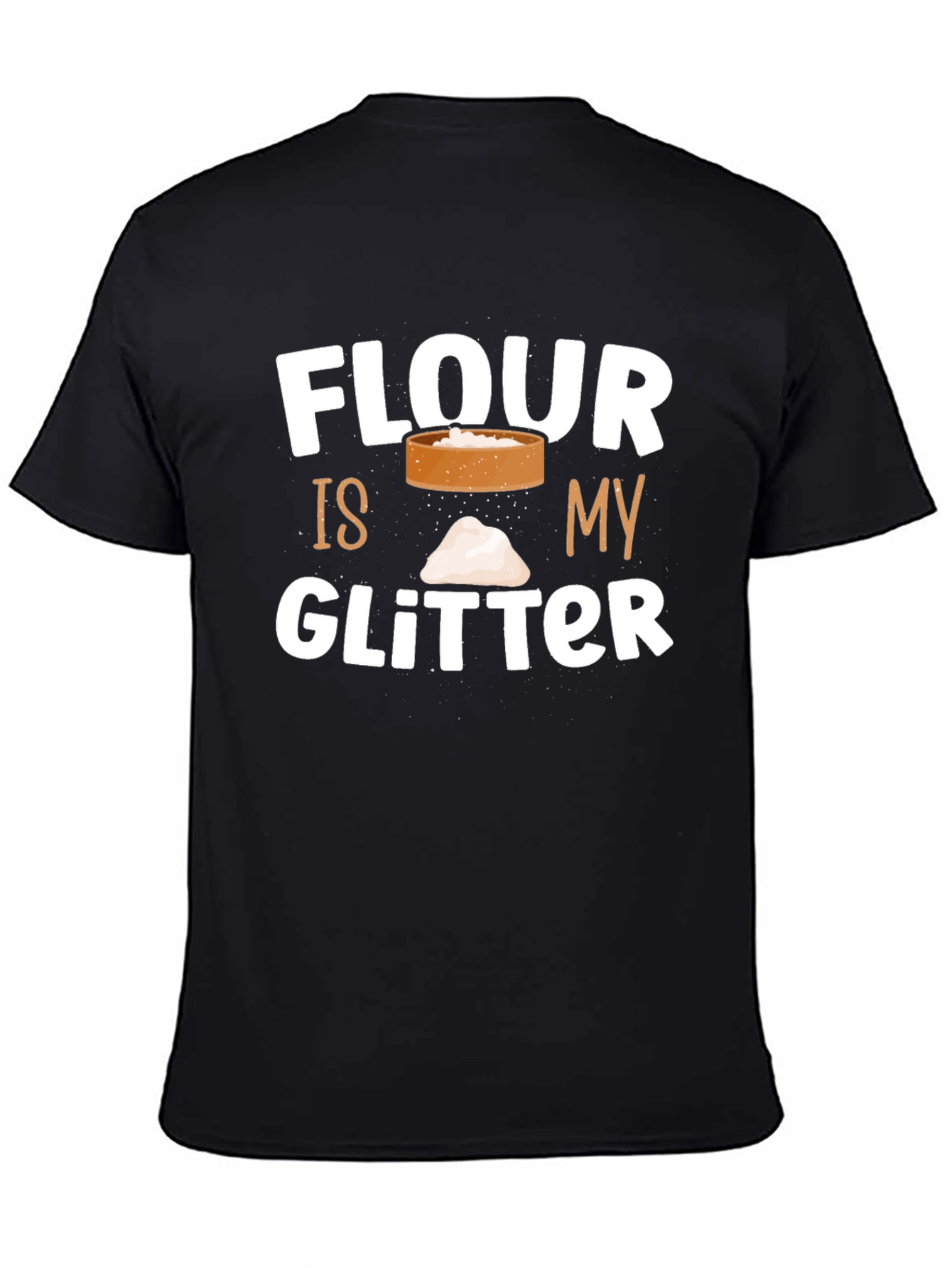 Flour Is My Glitter T-Shirt