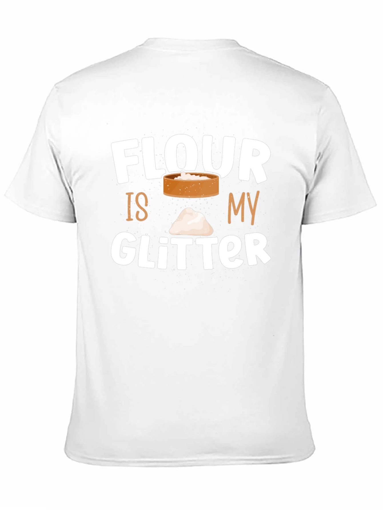 Flour Is My Glitter T-Shirt