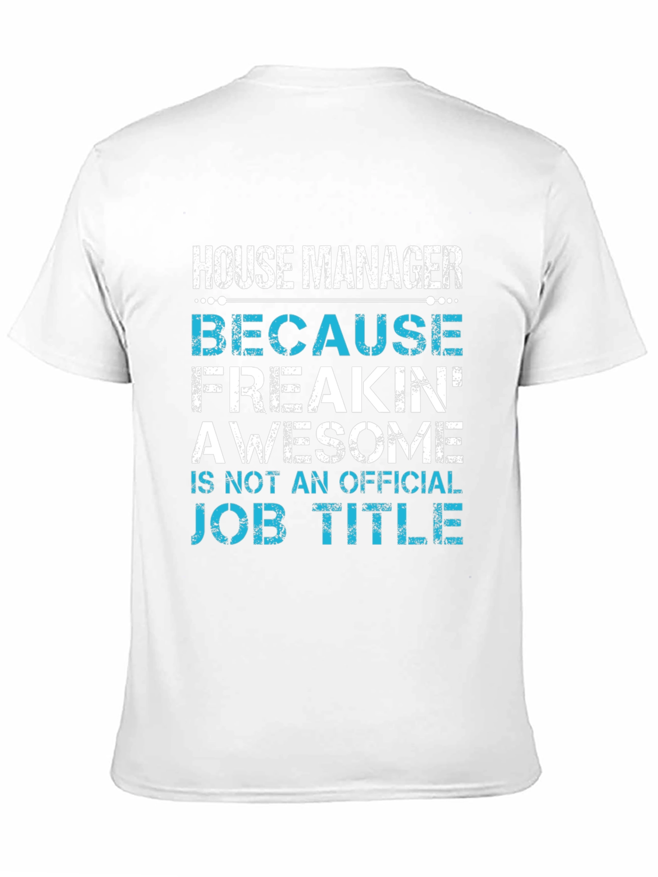 House Manager T-Shirt - Freakin Awesome Job Title