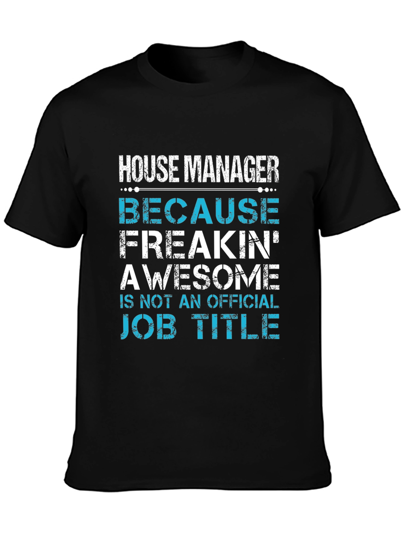 House Manager T-Shirt - Freakin Awesome Job Title