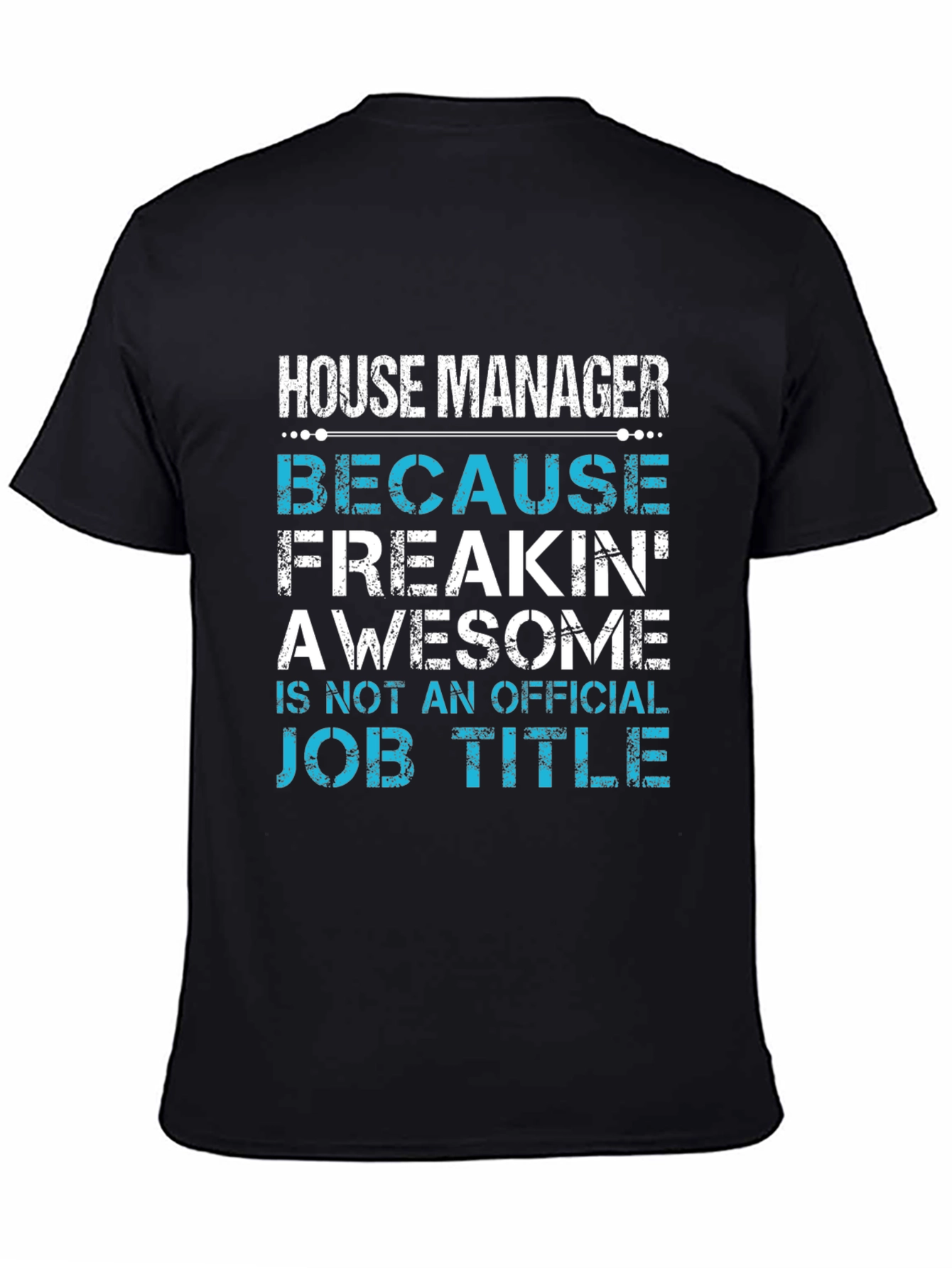 House Manager T-Shirt - Freakin Awesome Job Title