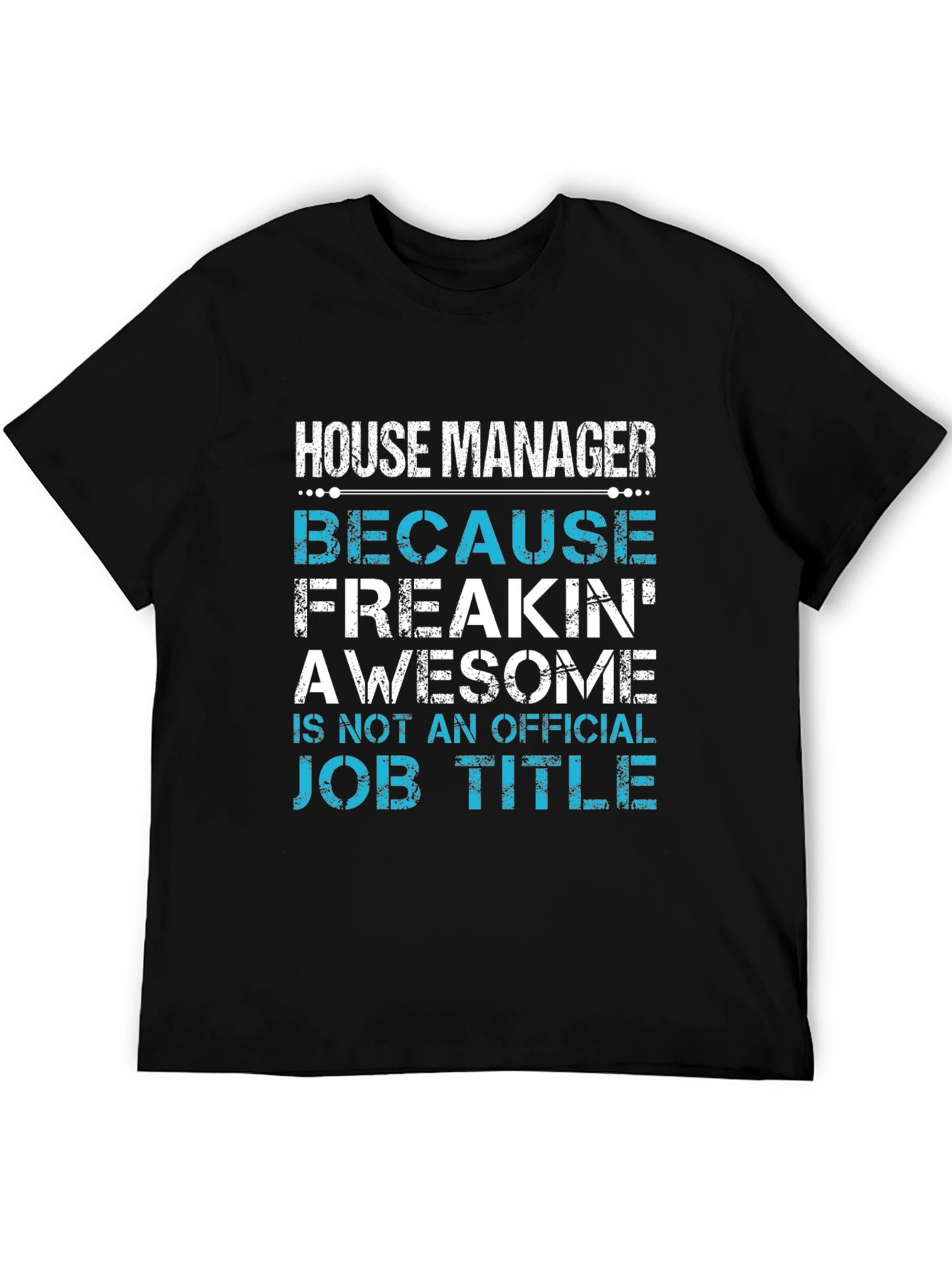 House Manager T-Shirt - Freakin Awesome Job Title