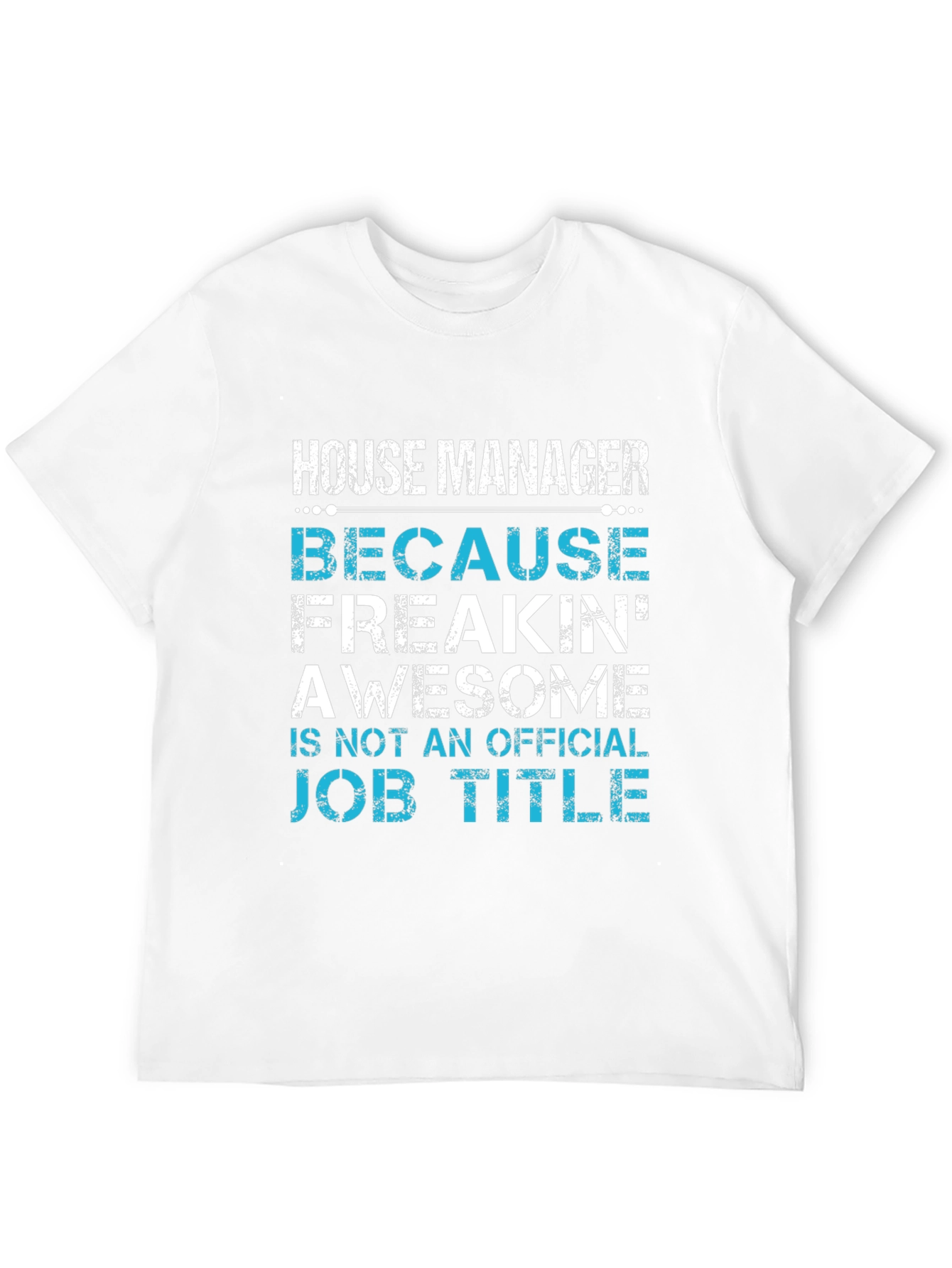 House Manager T-Shirt - Freakin Awesome Job Title