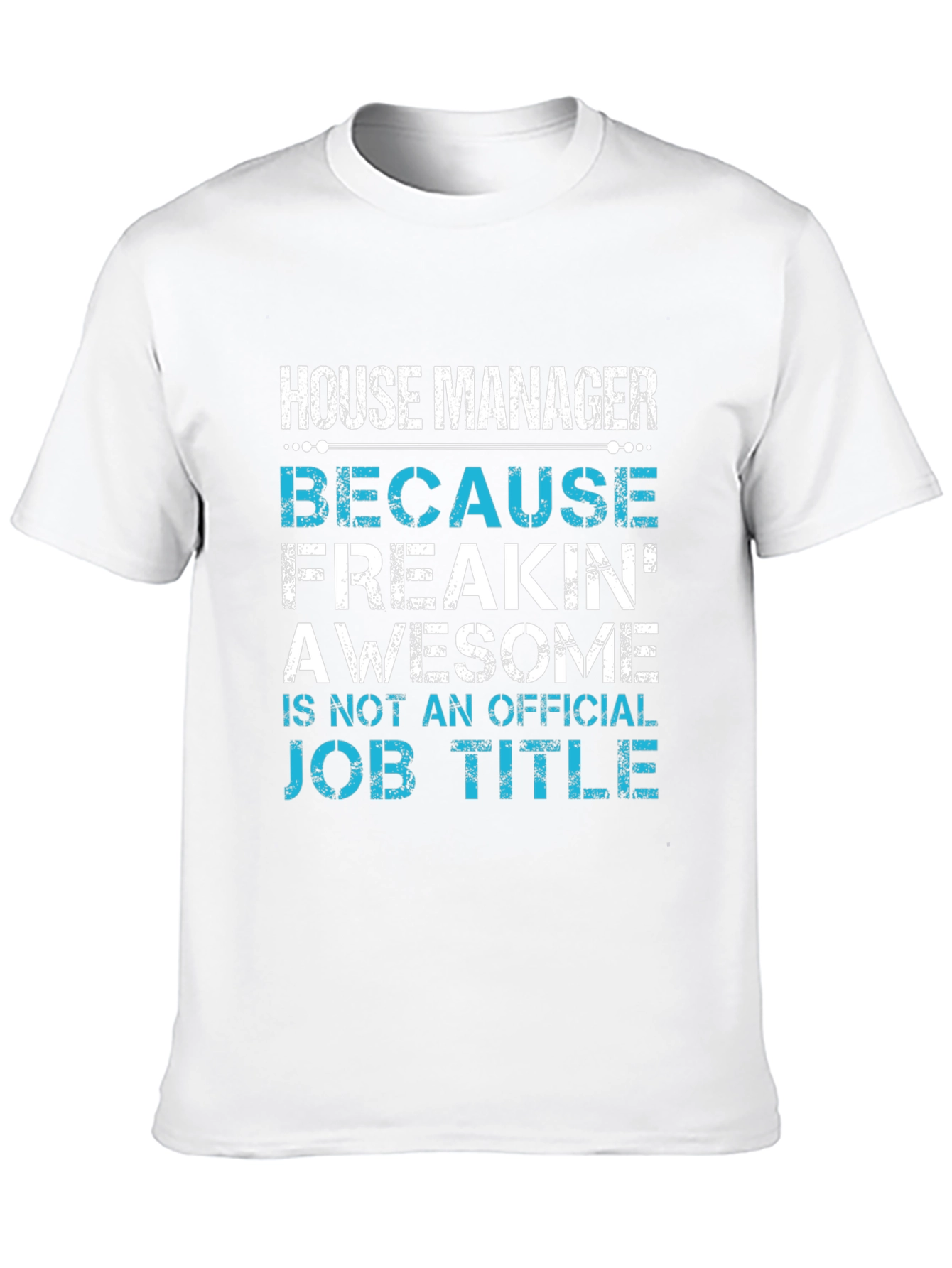 House Manager T-Shirt - Freakin Awesome Job Title