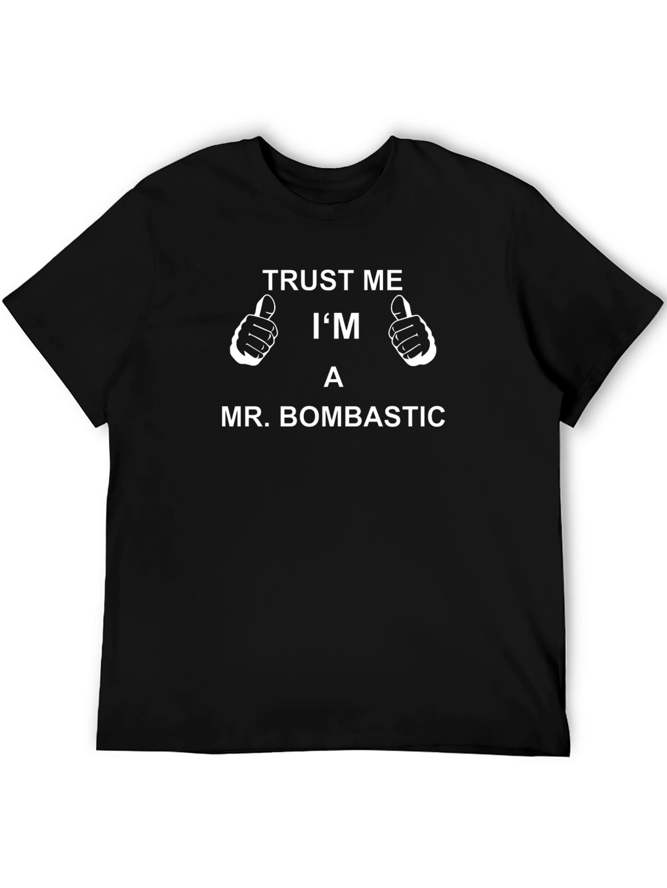 Trust Me Im A Mr. Bombastic Graphic Tee