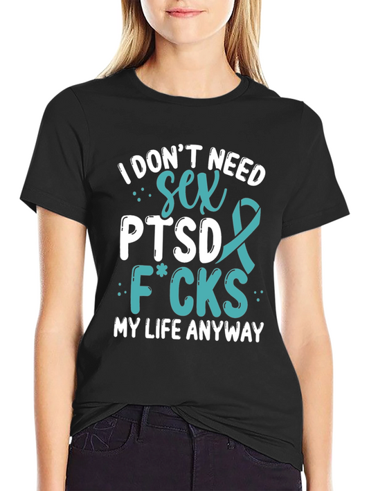 I Dont Need Sex PTSD T-Shirt