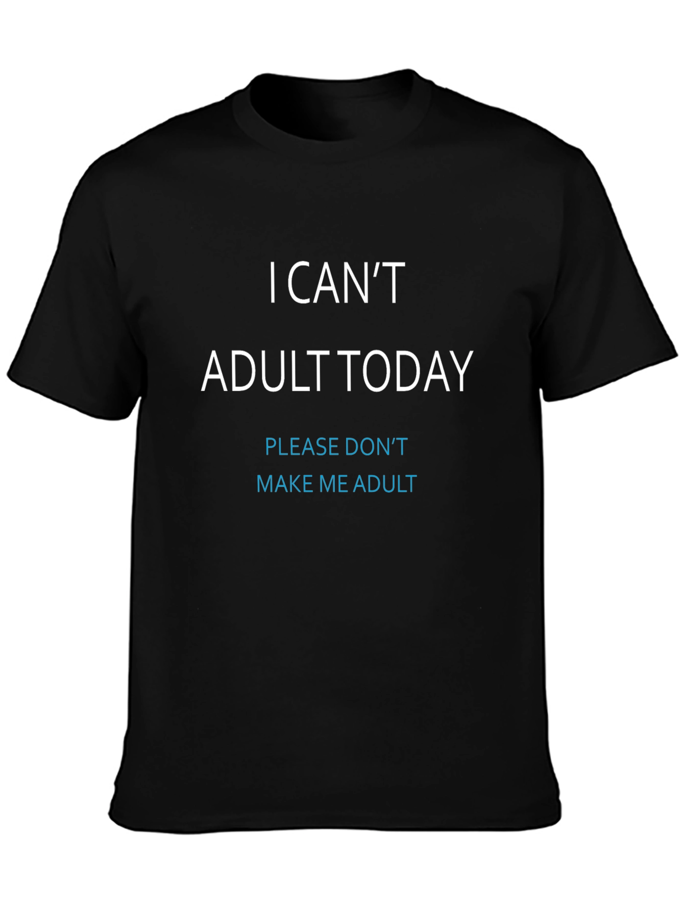 I Cant Adult Today T-Shirt - Black