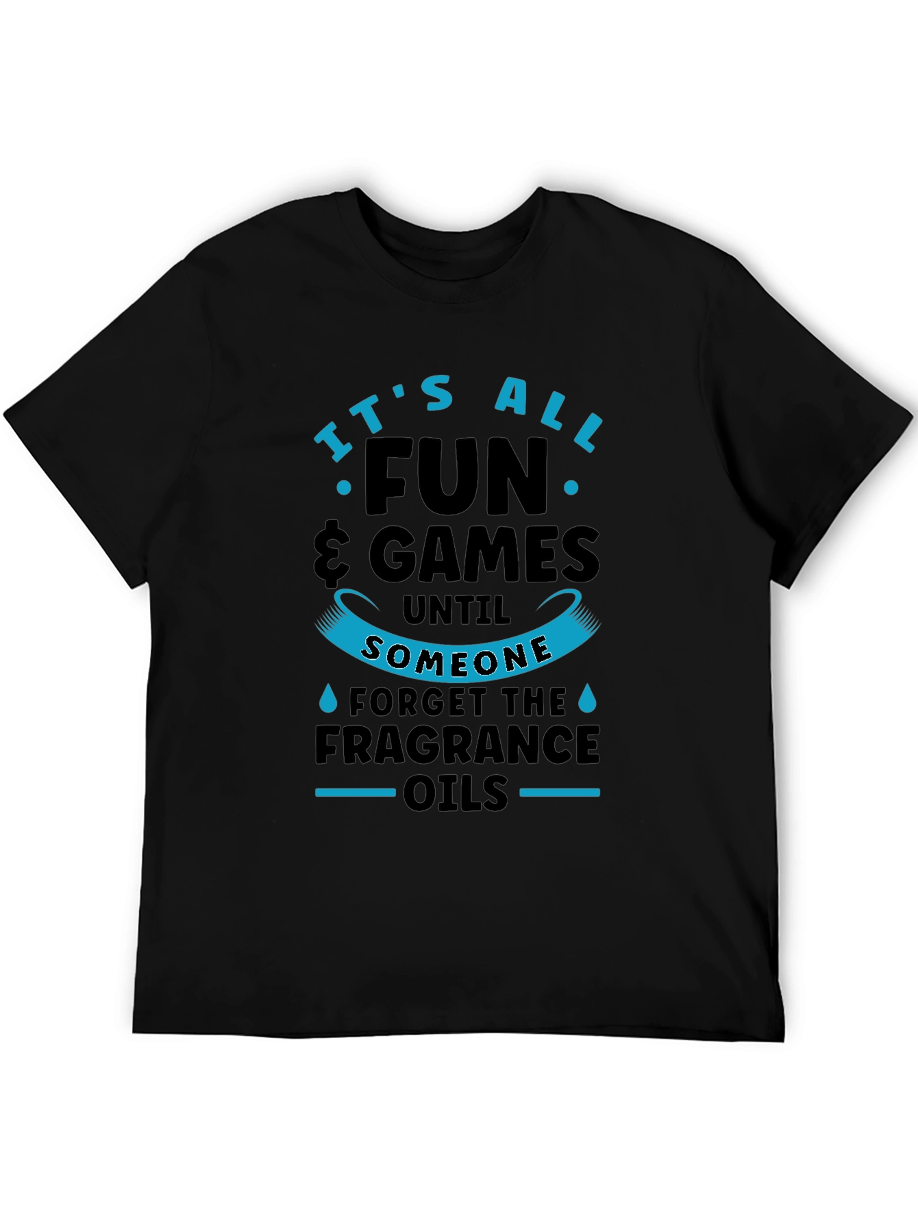 Its All Fun & Games Until Fragrance Oils T-Shirt