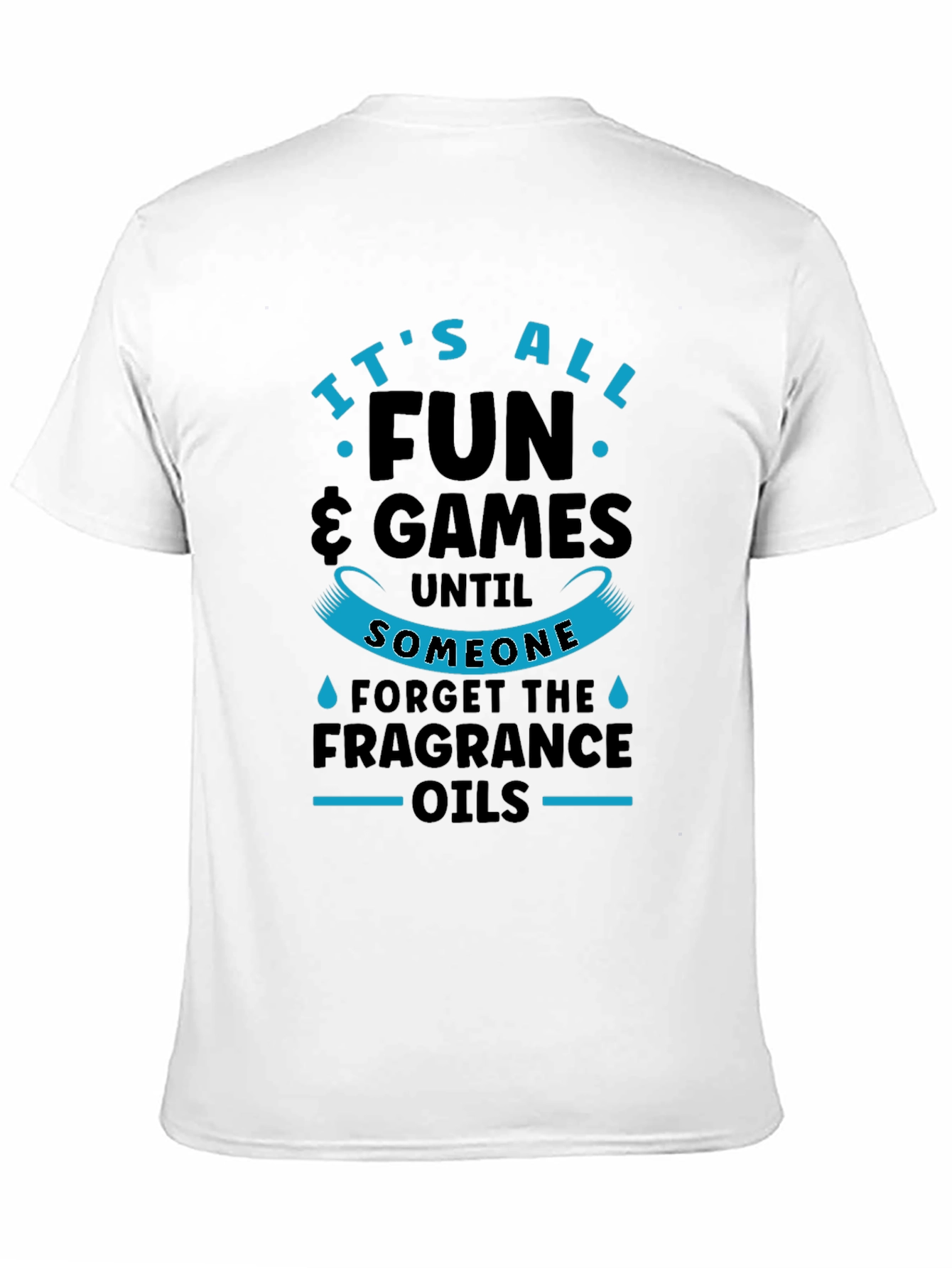 Its All Fun & Games Until Fragrance Oils T-Shirt