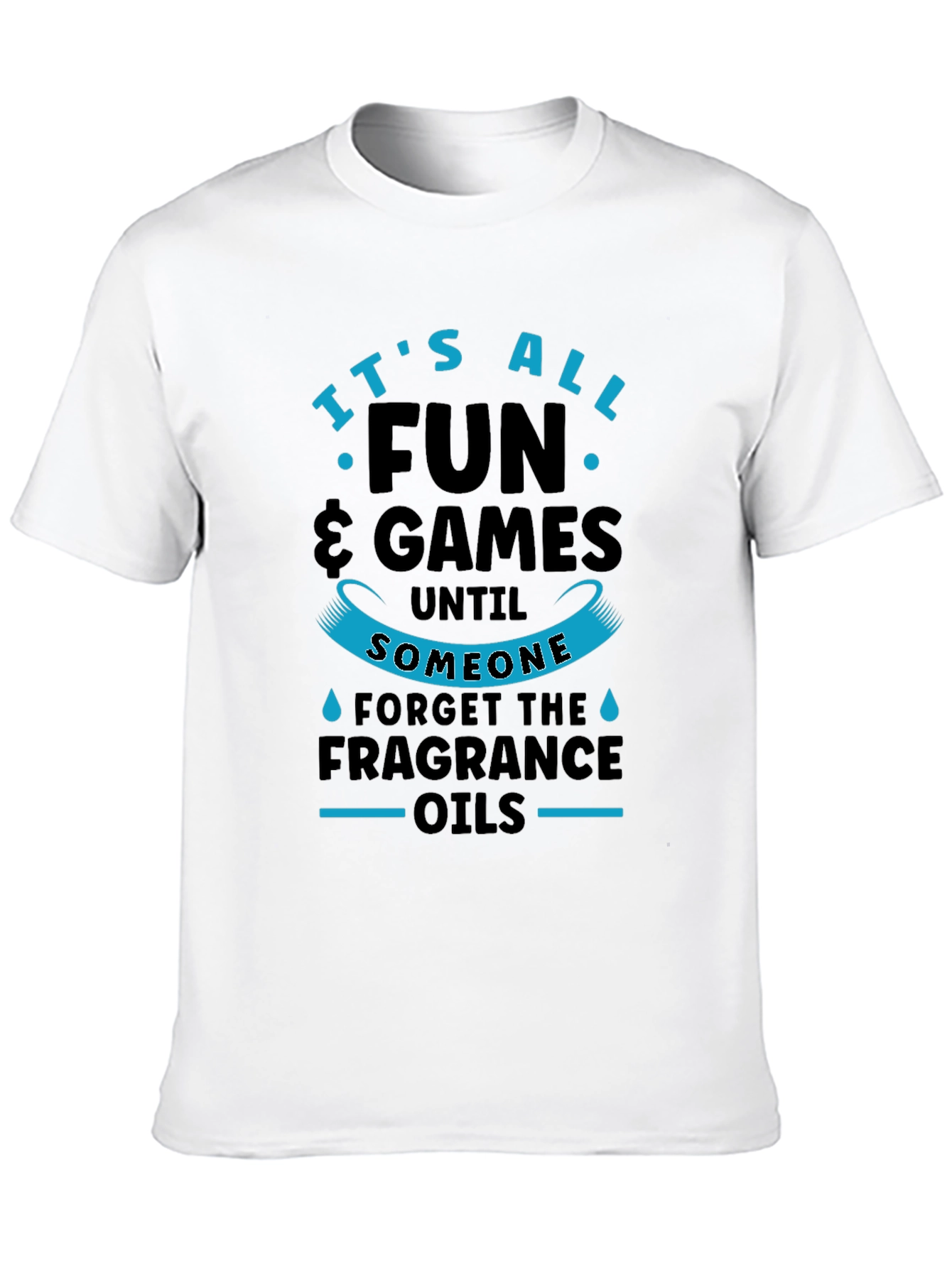 Its All Fun & Games Until Fragrance Oils T-Shirt
