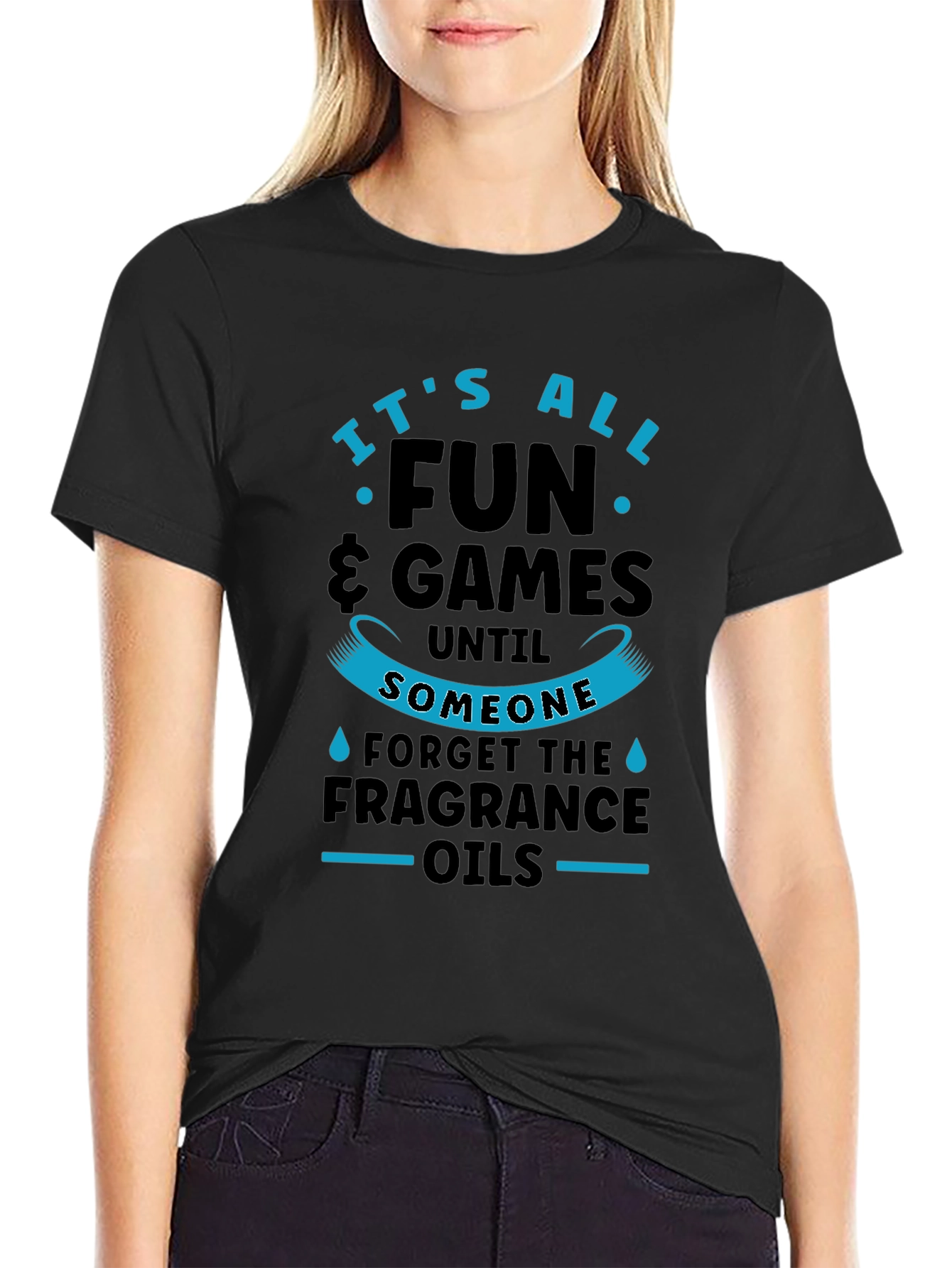 Its All Fun & Games Until Fragrance Oils T-Shirt
