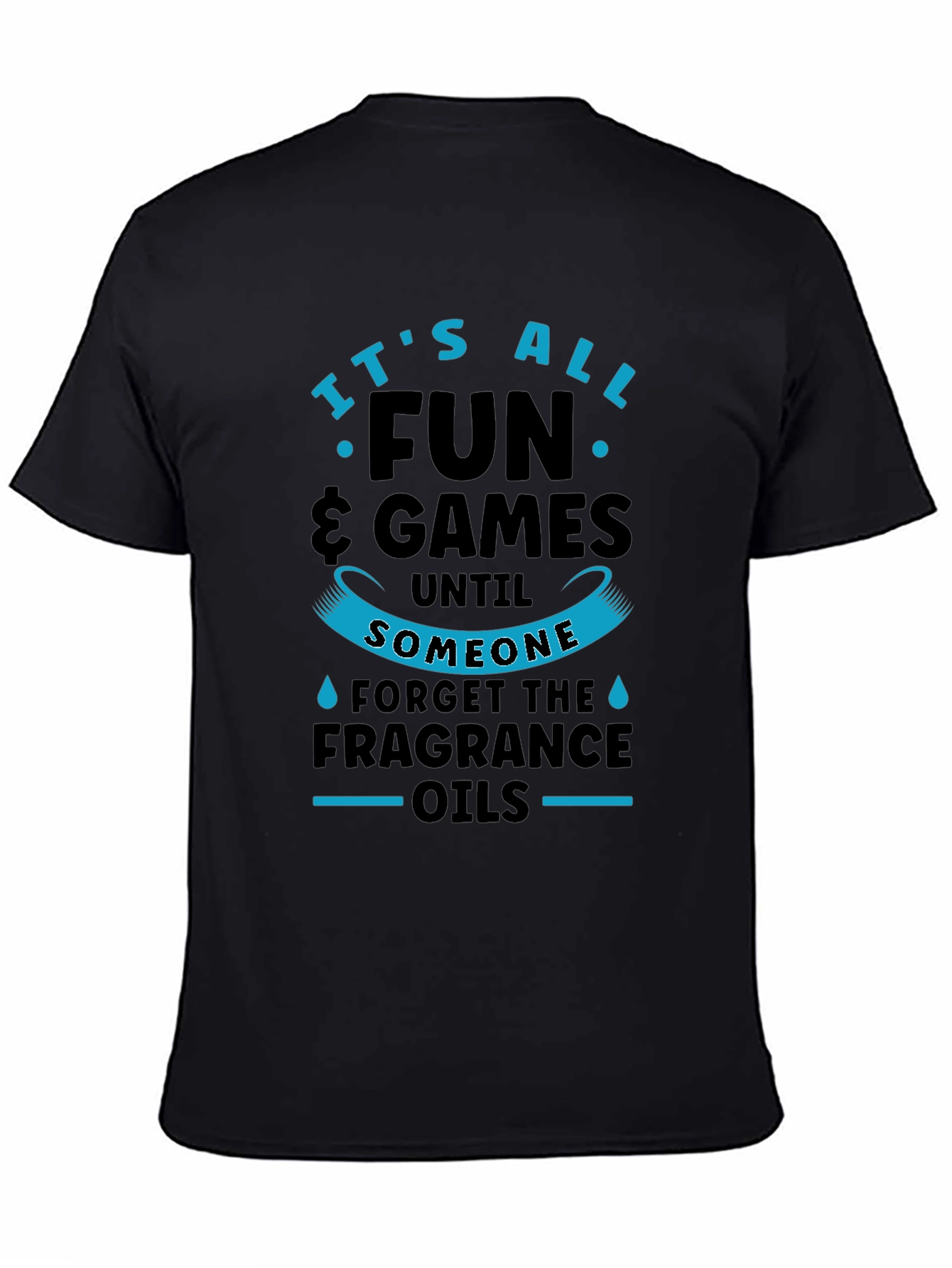 Its All Fun & Games Until Fragrance Oils T-Shirt