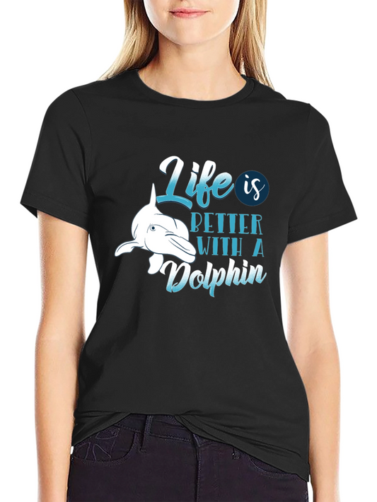 Life is Better with a Dolphin T-Shirt