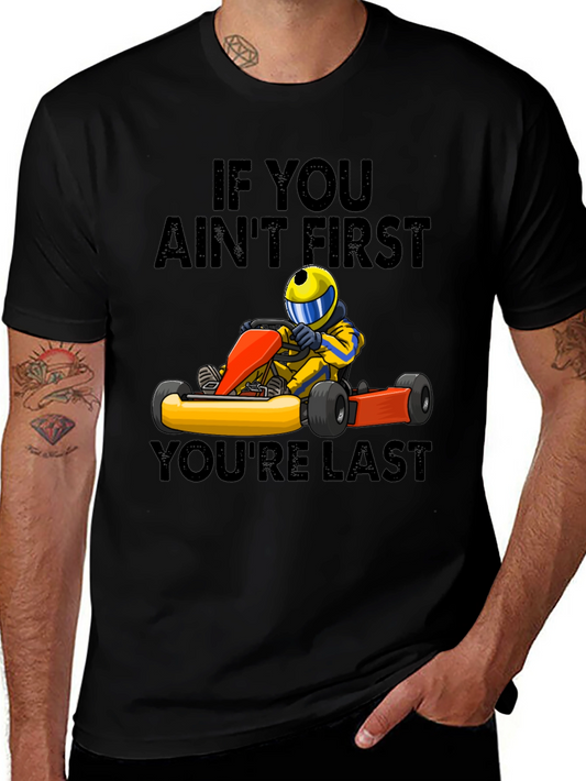 If You Aint First Youre Last Go-Karting T-Shirt