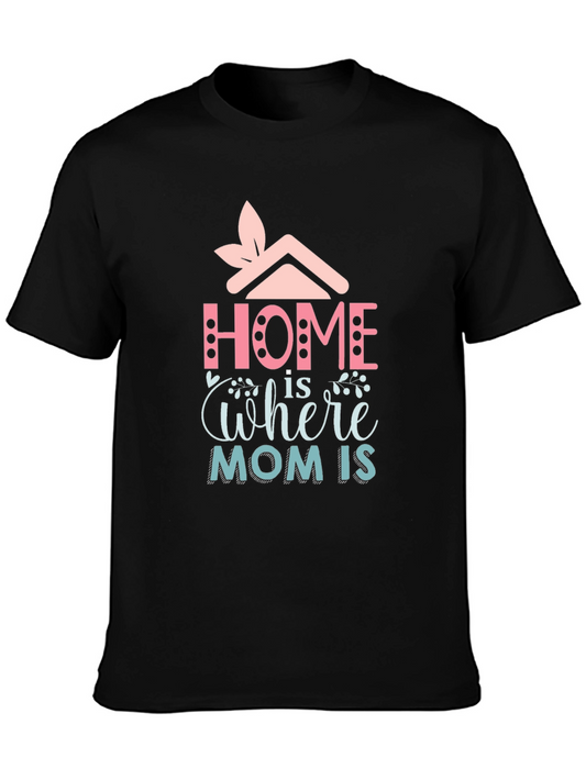 Home is Where Mom Is - Graphic Tee