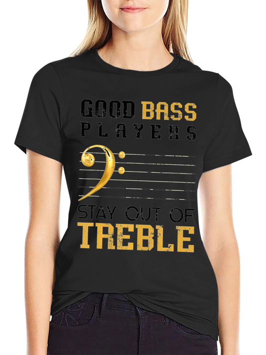Good Bass Players Stay Out of Treble Black T-Shirt