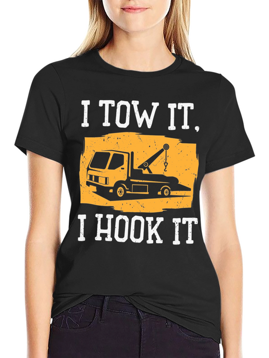 I Tow It I Hook It T-Shirt - Tow Truck Driver Tee