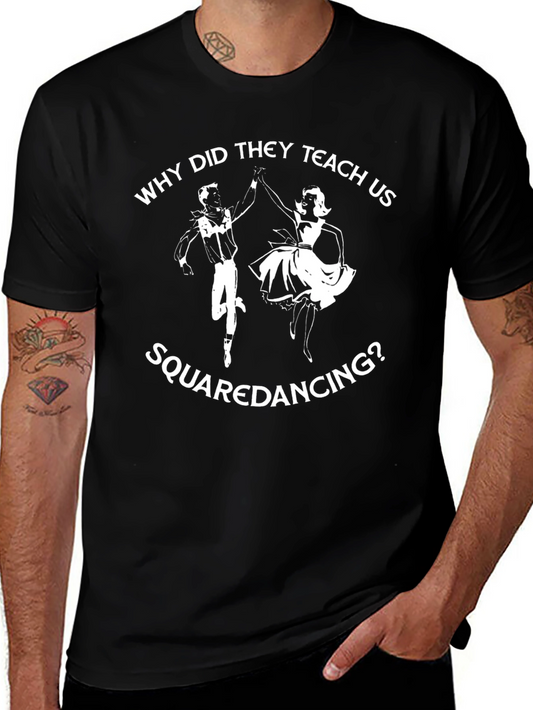 Funny Why Did They Teach Us Square Dancing T-Shirt