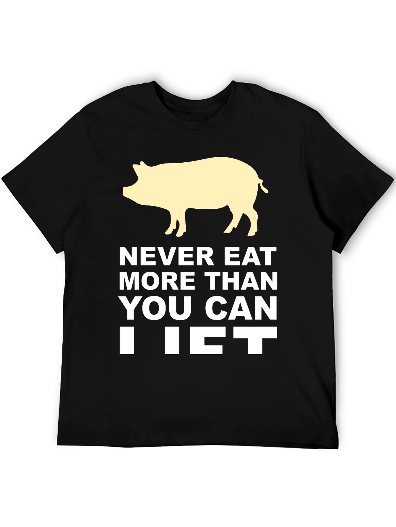 Never Eat More Than You Can Lift T-Shirt