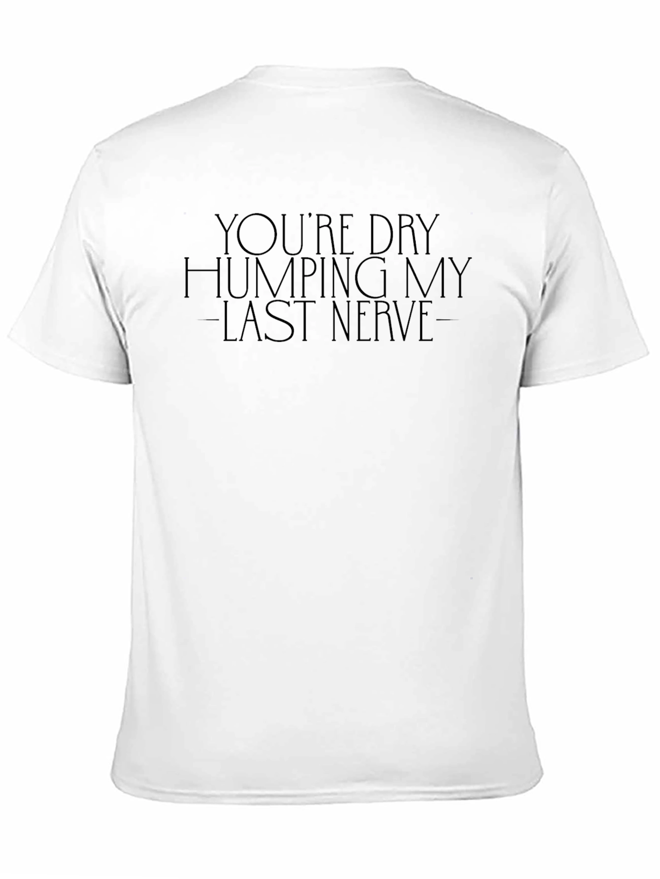 Humorous Graphic Tee - Last Nerve T-Shirt