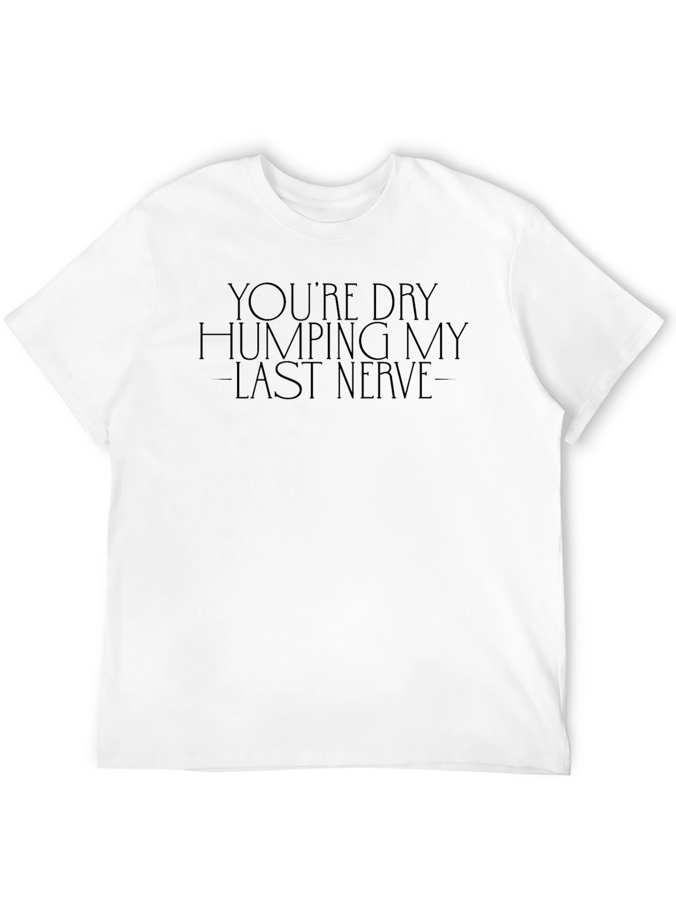 Humorous Graphic Tee - Last Nerve T-Shirt