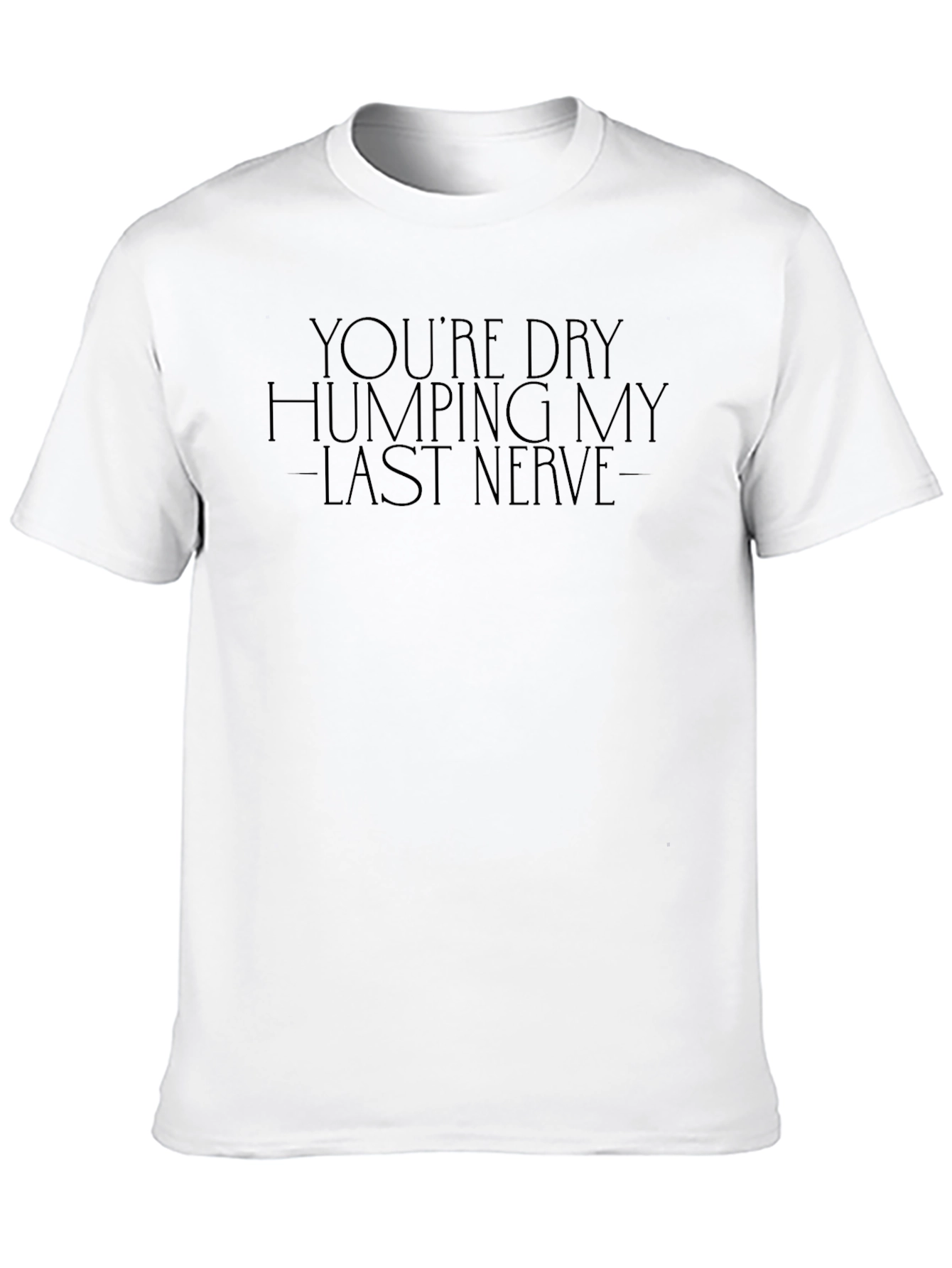 Humorous Graphic Tee - Last Nerve T-Shirt