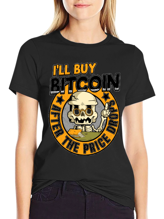 Ill Buy Bitcoin After The Price Drops T-Shirt